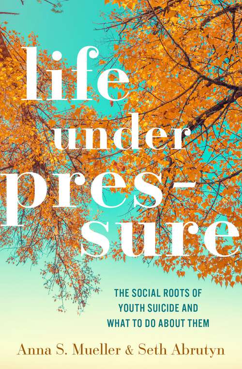 Book cover of Life under Pressure: The Social Roots of Youth Suicide and What to Do About Them