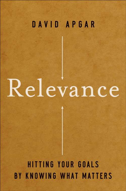 Book cover of Relevance: Hitting Your Goals by Knowing What Matters