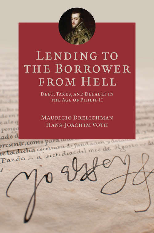 Book cover of Lending to the Borrower from Hell: Debt, Taxes, and Default in the Age of Philip II