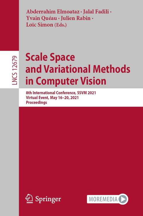 Book cover of Scale Space and Variational Methods in Computer Vision: 8th International Conference, SSVM 2021, Virtual Event, May 16–20, 2021, Proceedings (1st ed. 2021) (Lecture Notes in Computer Science #12679)