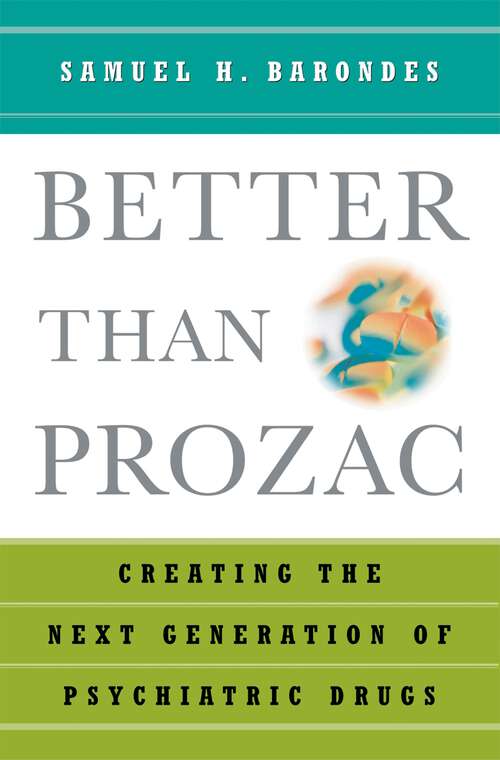 Book cover of Better than Prozac: Creating the Next Generation of Psychiatric Drugs