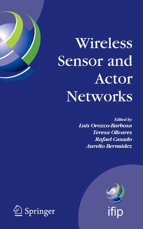 Book cover of Wireless Sensor and Actor Networks: IFIP WG 6.8  First International Conference on Wireless Sensor and Actor Networks, WSAN'07, Albacete, Spain, September 24-26, 2007 (2007) (IFIP Advances in Information and Communication Technology #248)