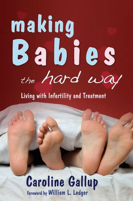 Book cover of Making Babies the Hard Way: Living With Infertility and Treatment