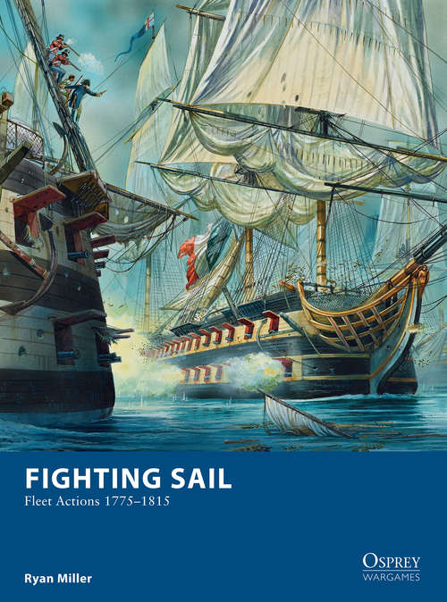 Book cover of Fighting Sail: Fleet Actions 1775–1815 (Osprey Wargames #9)