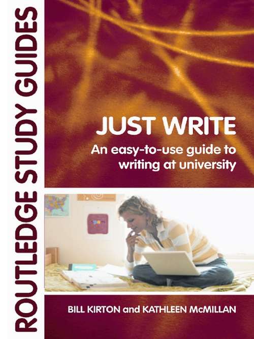 Book cover of Just Write: An Easy-to-Use Guide to Writing at University