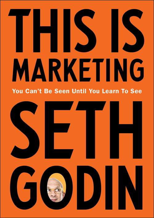 Book cover of This is Marketing: You Can’t Be Seen Until You Learn To See