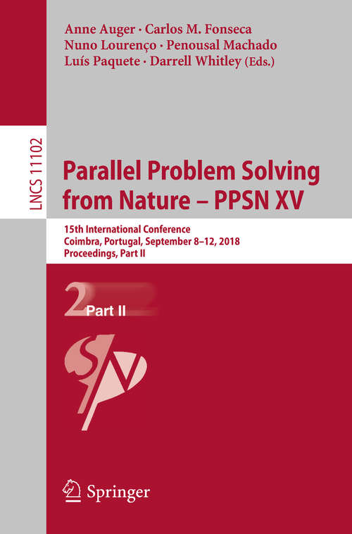Book cover of Parallel Problem Solving from Nature – PPSN XV: 15th International Conference, Coimbra, Portugal, September 8–12, 2018, Proceedings, Part II (Lecture Notes in Computer Science #11102)