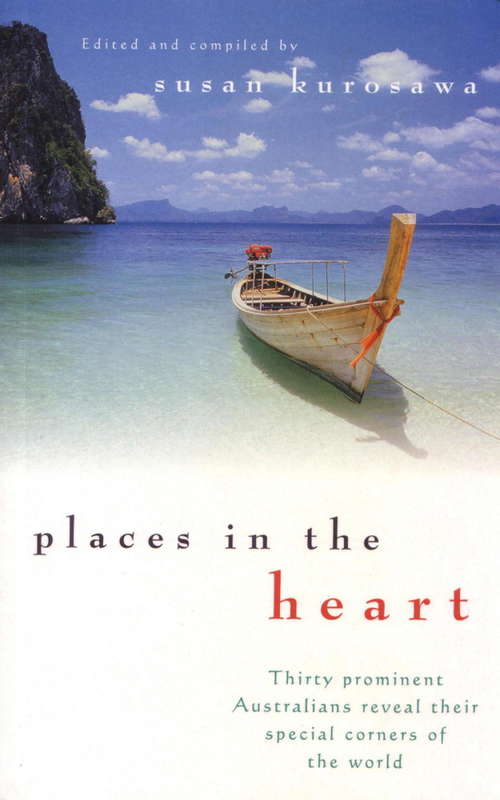 Book cover of Places In the Heart: Thirty prominent Australians reveal their special corners of the world