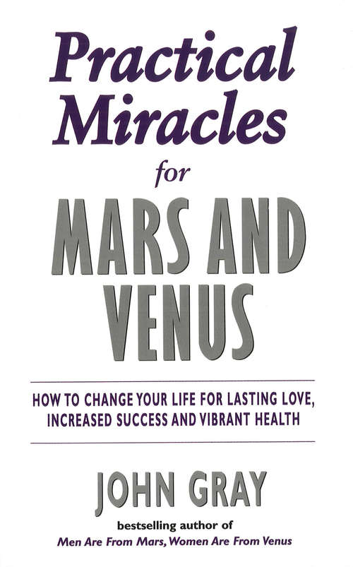 Book cover of Practical Miracles For Mars And Venus: How To Change Your Life For Lasting Love, Increased Success And Vibrant Health