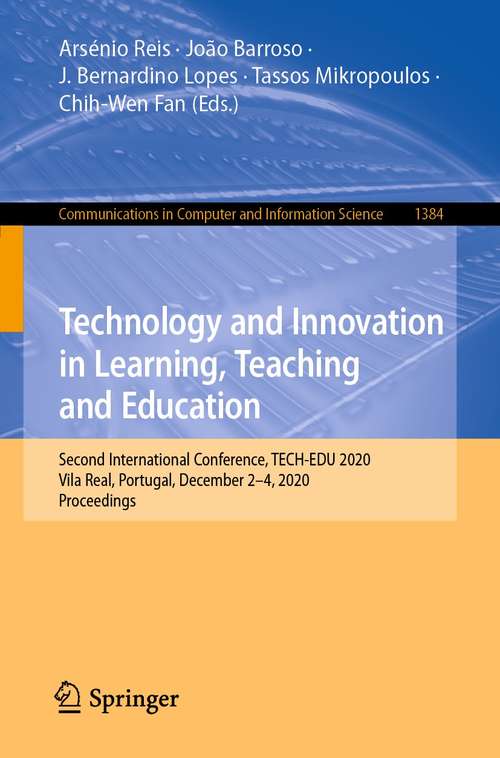 Book cover of Technology and Innovation in Learning, Teaching and Education: Second International Conference, TECH-EDU 2020, Vila Real, Portugal, December 2–4, 2020, Proceedings (1st ed. 2021) (Communications in Computer and Information Science #1384)
