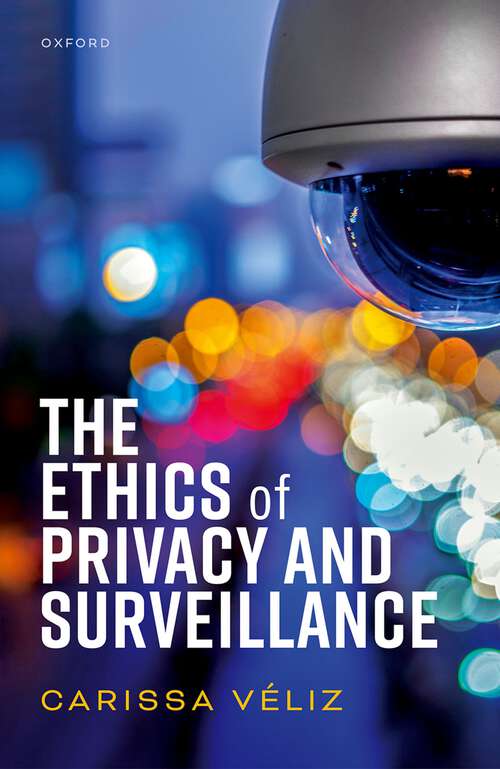 Book cover of The Ethics of Privacy and Surveillance (Oxford Philosophical Monographs)