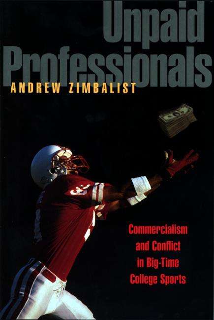 Book cover of Unpaid Professionals: Commercialism and Conflict in Big-Time College Sports