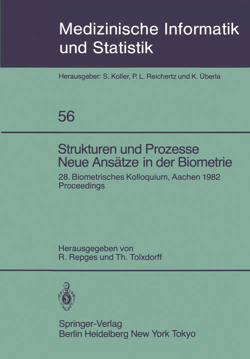 Book cover of Strukturen und Prozesse Neue Ansätze in der Biometrie: 28. Biometrisches Kolloquium der Biometrischen Gesellschaft Aachen, 16.–19. März 1982 Proceedings (1984) (Medizinische Informatik, Biometrie und Epidemiologie #56)