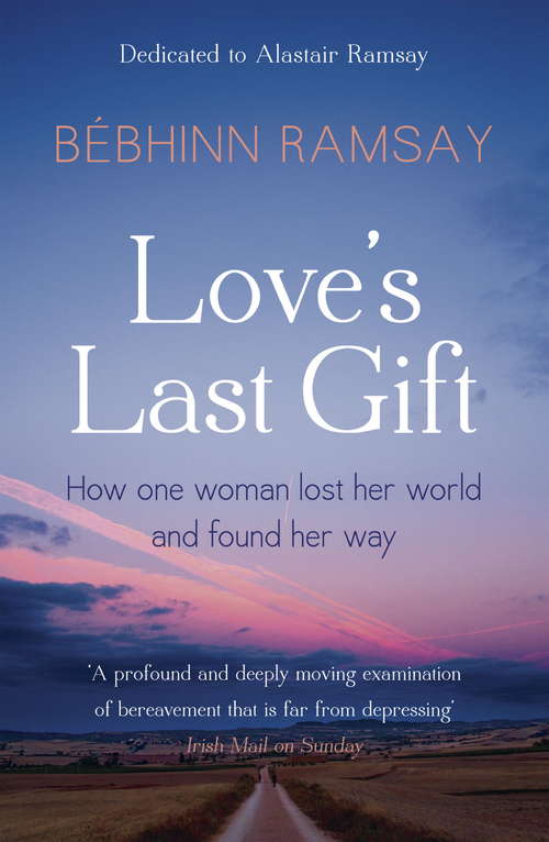 Book cover of Love's Last Gift: How One Woman Lost Her World And Found Her Way