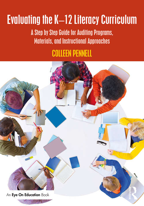 Book cover of Evaluating the K–12 Literacy Curriculum: A Step by Step Guide for Auditing Programs, Materials, and Instructional Approaches