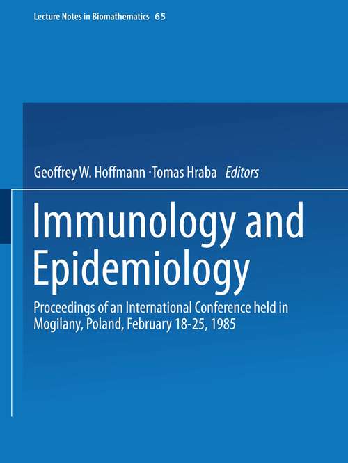 Book cover of Immunology and Epidemiology: Proceedings of an International Conference held in Mogilany, Poland, February 18–25, 1985 (1986) (Lecture Notes in Biomathematics #65)