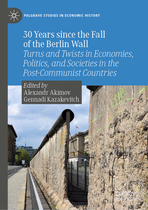 Book cover of 30 Years since the Fall of the Berlin Wall: Turns and Twists in Economies, Politics, and Societies in the Post-Communist Countries (1st ed. 2020) (Palgrave Studies in Economic History)