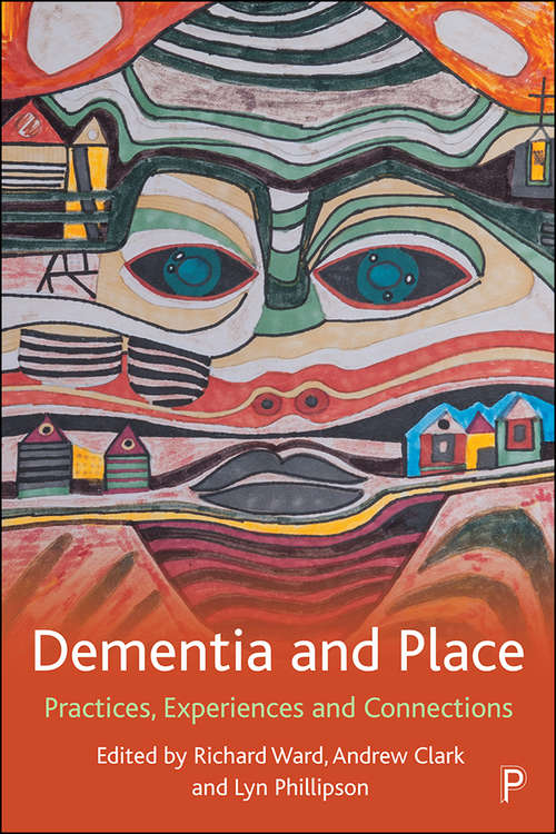 Book cover of Dementia and Place: Practices, Experiences and Connections