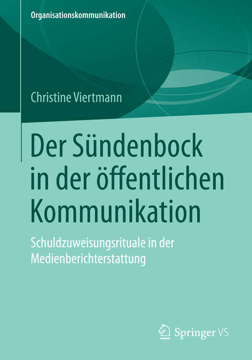 Book cover of Der Sündenbock in der öffentlichen Kommunikation: Schuldzuweisungsrituale in der Medienberichterstattung (2015) (Organisationskommunikation)