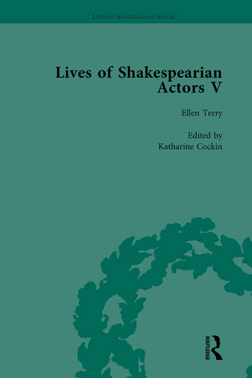 Book cover of Lives of Shakespearian Actors, Part V, Volume 3: Herbert Beerbohm Tree, Henry Irving and Ellen Terry by their Contemporaries