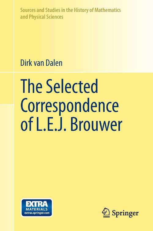Book cover of The Selected Correspondence of L.E.J. Brouwer (2011) (Sources and Studies in the History of Mathematics and Physical Sciences)