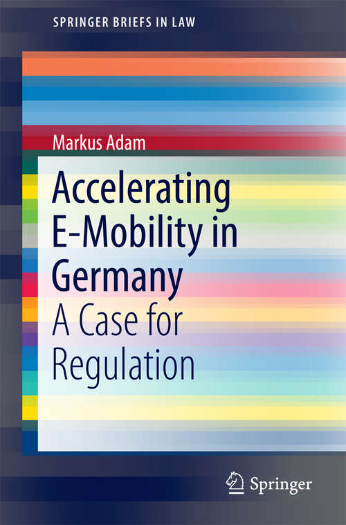 Book cover of Accelerating E-Mobility in Germany: A Case for Regulation (1st ed. 2016) (SpringerBriefs in Law)