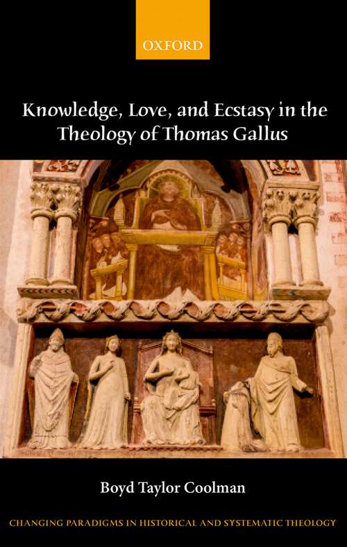 Book cover of Knowledge, Love, and Ecstasy in the Theology of Thomas Gallus (Changing Paradigms in Historical and Systematic Theology)
