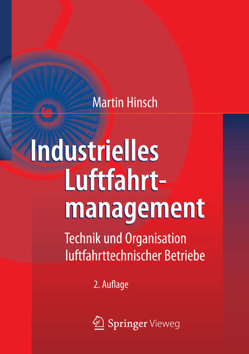 Book cover of Industrielles Luftfahrtmanagement: Technik und Organisation luftfahrttechnischer Betriebe (2. Aufl. 2012)