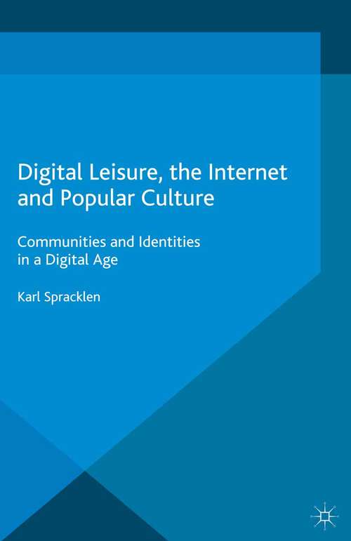 Book cover of Digital Leisure, the Internet and Popular Culture: Communities and Identities in a Digital Age (2015) (Leisure Studies in a Global Era)