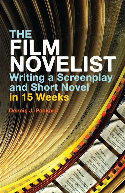 Book cover of The Film Novelist: Writing a Screenplay and Short Novel in 15 Weeks
