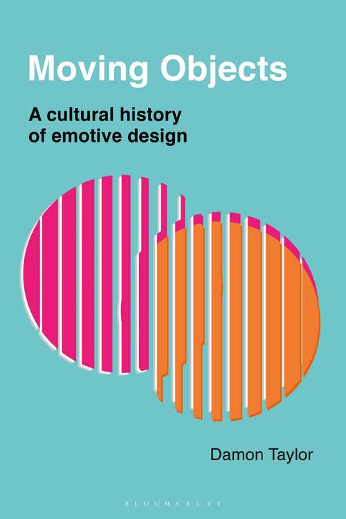 Book cover of Moving Objects: A Cultural History of Emotive Design