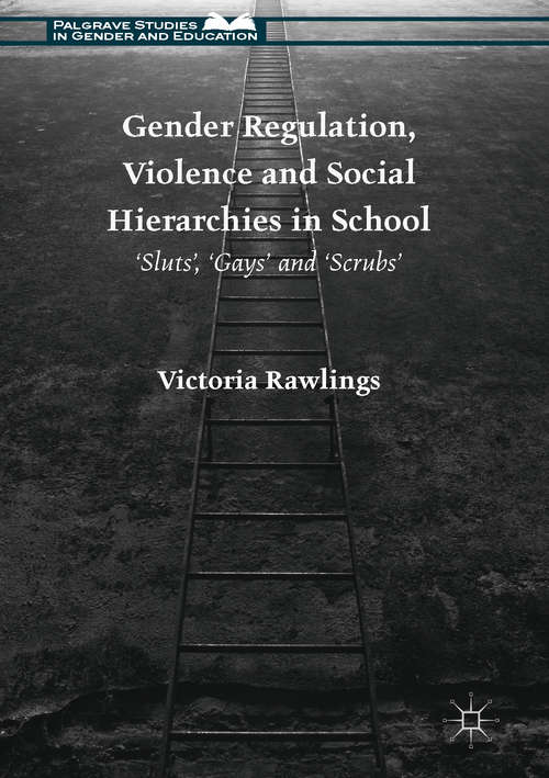 Book cover of Gender Regulation, Violence and Social Hierarchies in School: 'Sluts', 'Gays' and 'Scrubs'