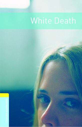 Book cover of Oxford Bookworms Library, Stage 1: White Death (2007 edition) (PDF)