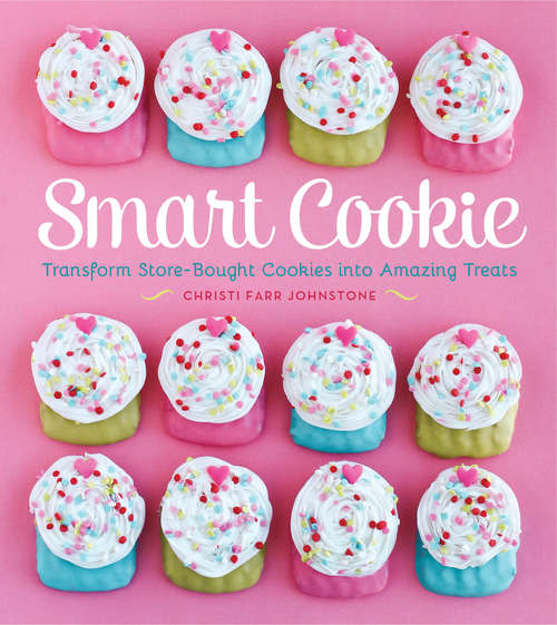 Book cover of Smart Cookie: Transform Store-Bought Cookies Into Amazing Treats