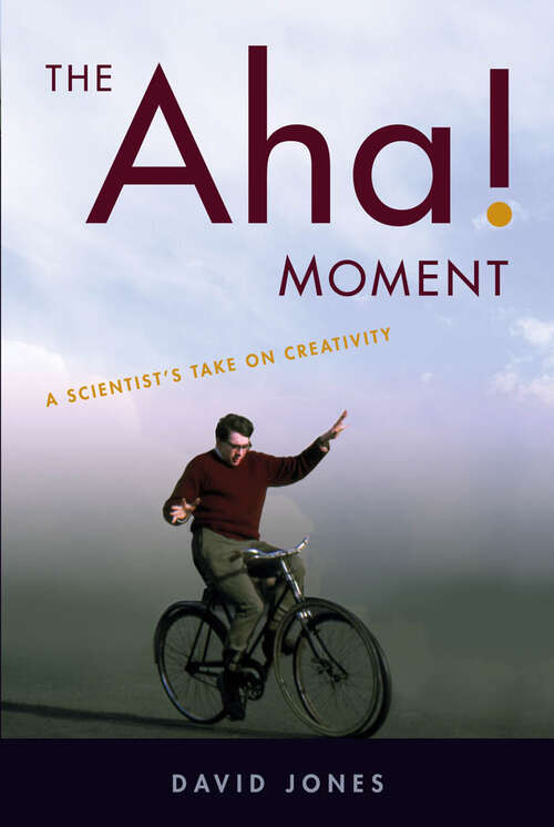 Book cover of The Aha! Moment: A Scientist's Take on Creativity