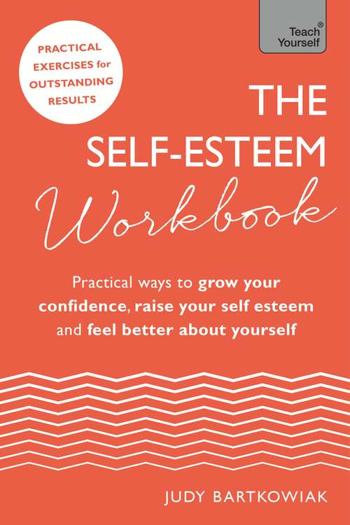 Book cover of The Self-Esteem Workbook: Practical Ways to grow your confidence, raise your self esteem and feel better about yourself