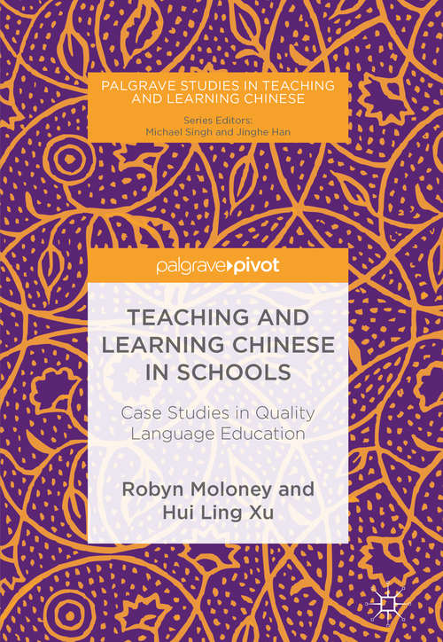 Book cover of Teaching and Learning Chinese in Schools: Case Studies In Quality Language Education (Palgrave Studies in Teaching and Learning Chinese)