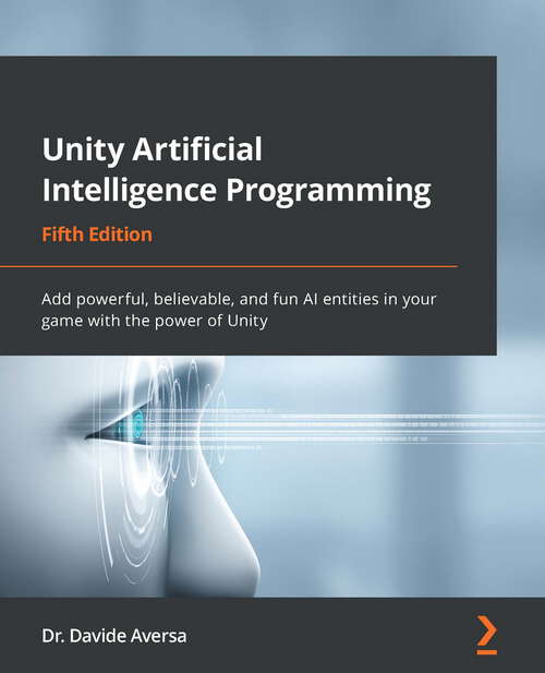 Book cover of Unity Artificial Intelligence Programming: Add Powerful, Believable, And Fun Ai Entities In Your Game With The Power Of Unity (5)