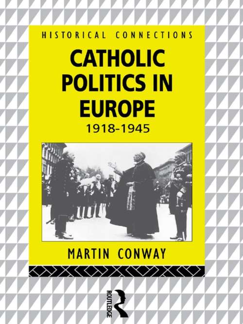 Book cover of Catholic Politics in Europe, 1918-1945 (Historical Connections)