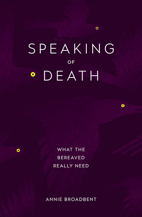 Book cover of Speaking of Death: What the Bereaved Really Need