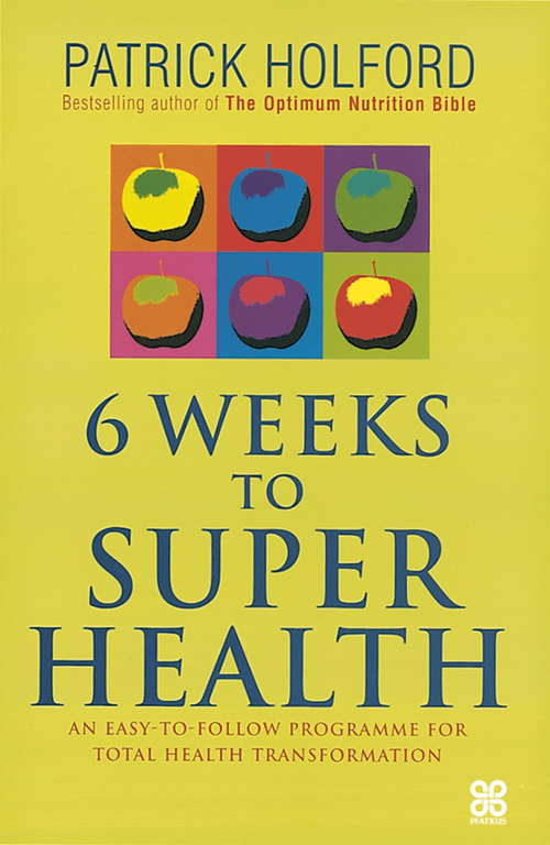 Book cover of 6 Weeks To Superhealth: An easy-to-follow programme for total health transformation