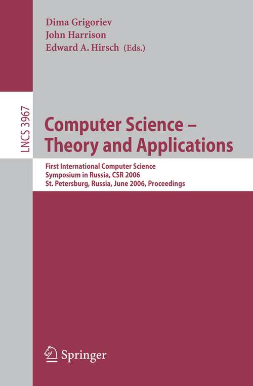 Book cover of Computer Science -- Theory and Applications: First International Symposium on Computer Science in Russia, CSR 2006, St. Petersburg, Russia, June 8-12, 2006, Proceedings (2006) (Lecture Notes in Computer Science #3967)