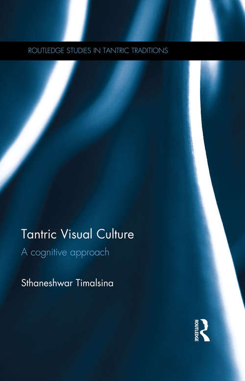 Book cover of Tantric Visual Culture: A Cognitive Approach (Routledge Studies in Tantric Traditions)