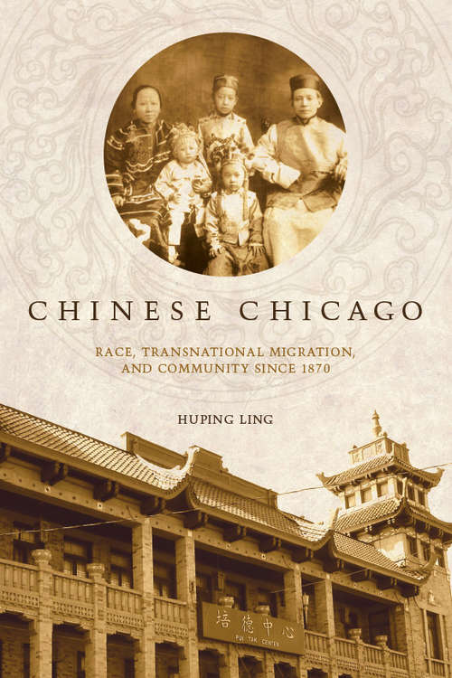 Book cover of Chinese Chicago: Race, Transnational Migration, and Community Since 1870 (Asian America #74)