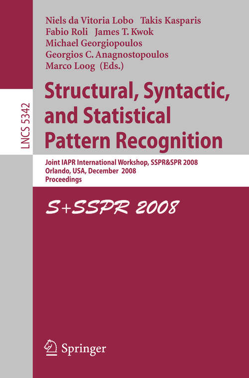 Book cover of Structural, Syntactic, and Statistical Pattern Recognition: Joint IAPR International Workshop, SSPR & SPR 2008, Orlando, USA, December 4-6, 2008. Proceedings (2008) (Lecture Notes in Computer Science #5342)