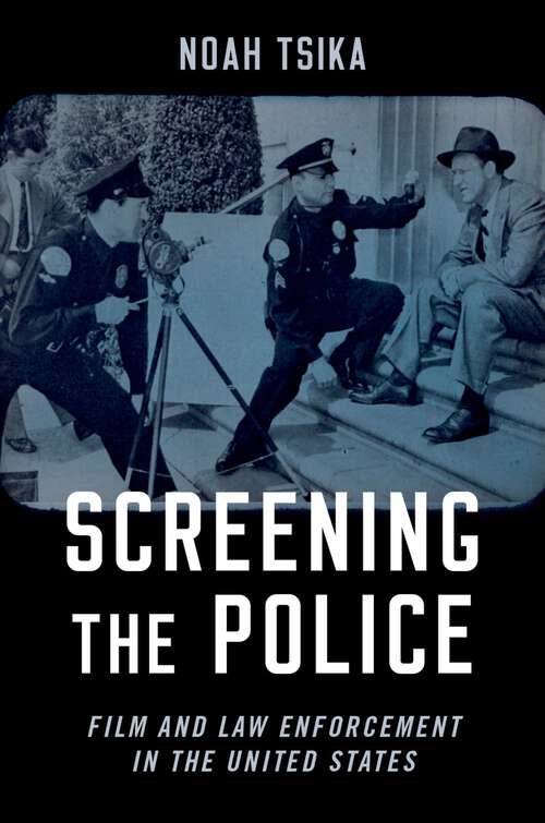 Book cover of Screening the Police: Film and Law Enforcement in the United States