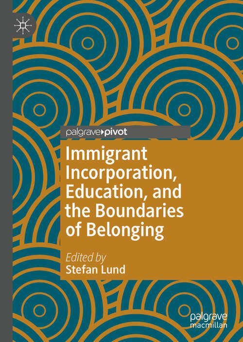 Book cover of Immigrant Incorporation, Education, and the Boundaries of Belonging (1st ed. 2020)
