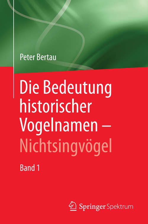 Book cover of Die Bedeutung historischer Vogelnamen - Nichtsingvögel: Band 1 (2014)