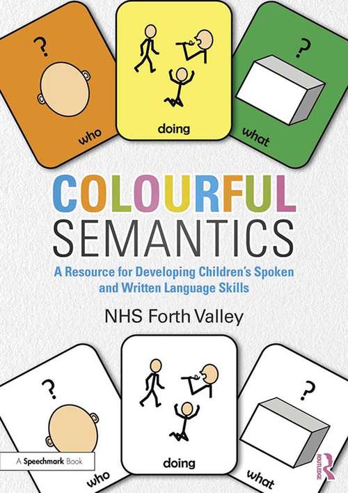 Book cover of Colourful Semantics: A Resource for Developing Children’s Spoken and Written Language Skills