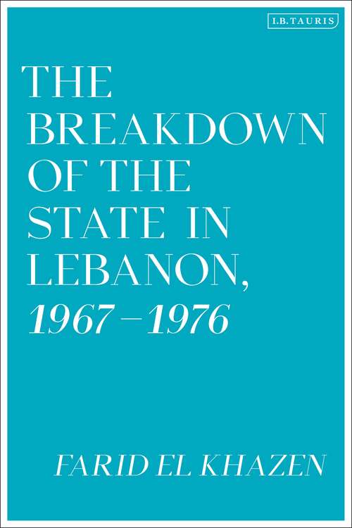 Book cover of The Breakdown of the State in Lebanon, 1967–1976